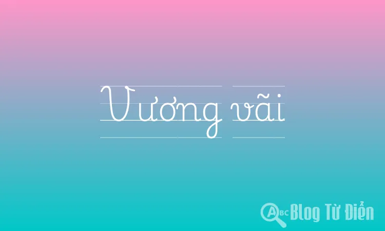Vương Vãi Là Gì?