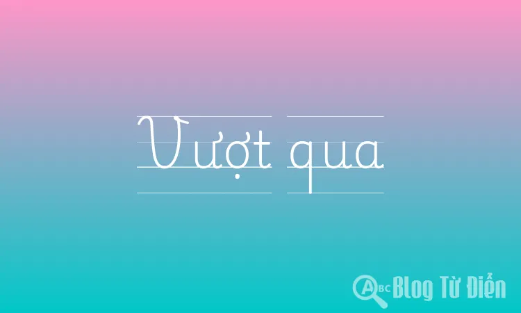Vượt Qua Là Gì?