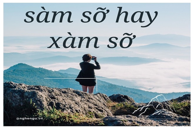Xàm hay Sàm? Sự Khác Biệt Và Cách Sử Dụng