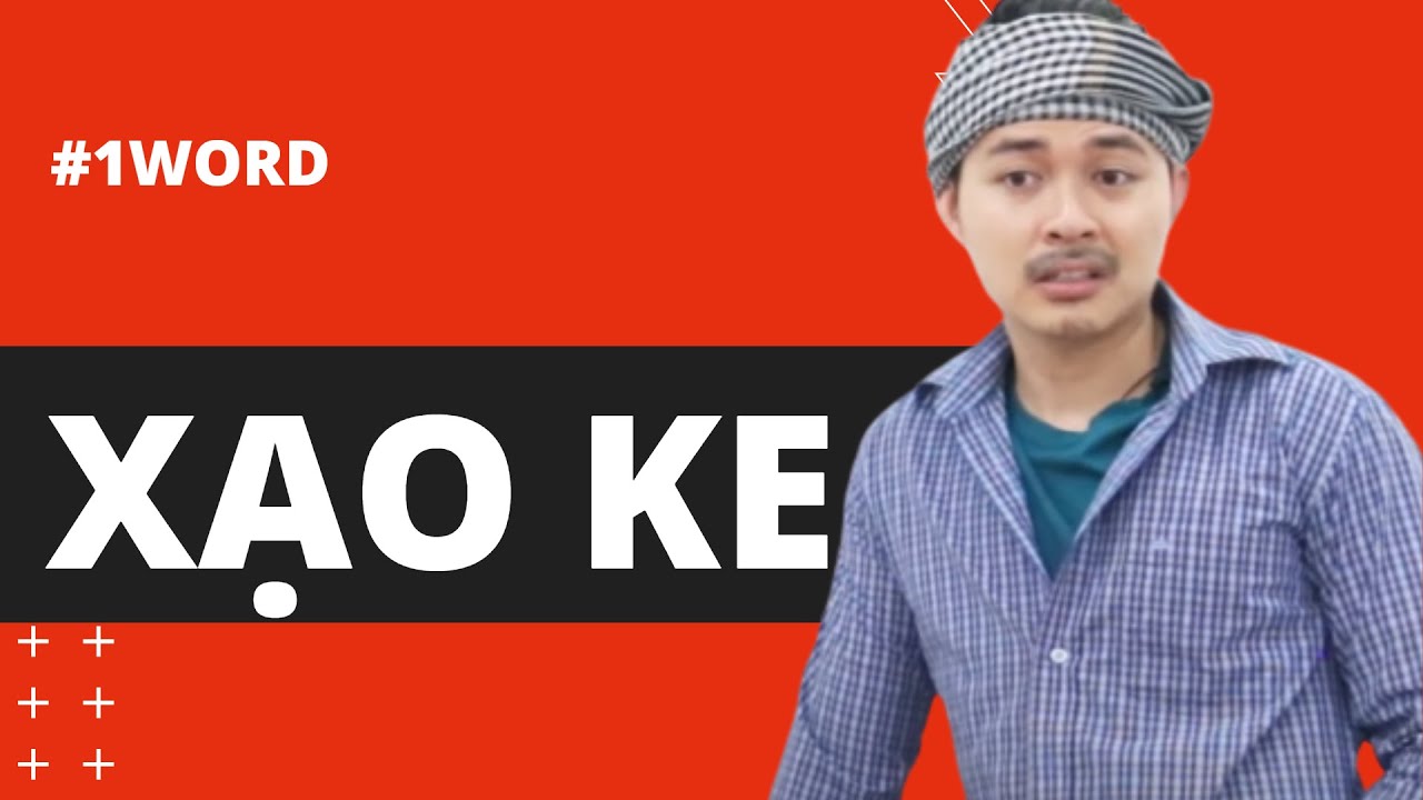 Xạo Ke là gì? Hướng dẫn Xạo Ke đỉnh cao
