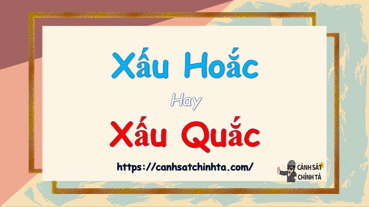 Xấu Hoắc Hay Xấu Quắc?