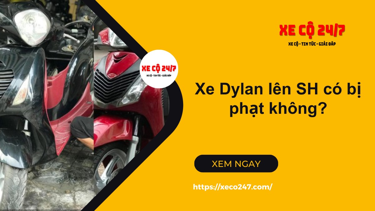 Xe Dylan lên SH có bị phạt không?