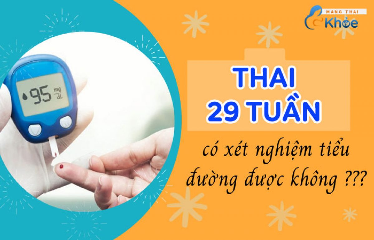 Xét nghiệm tiểu đường thai kỳ tuần 29