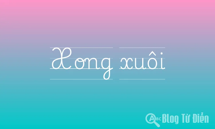 Xong xuôi là gì?