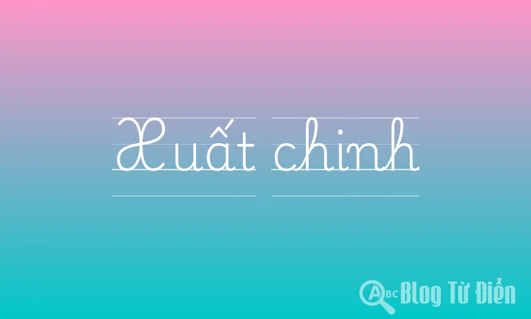 Xuất Chinh Là Gì?