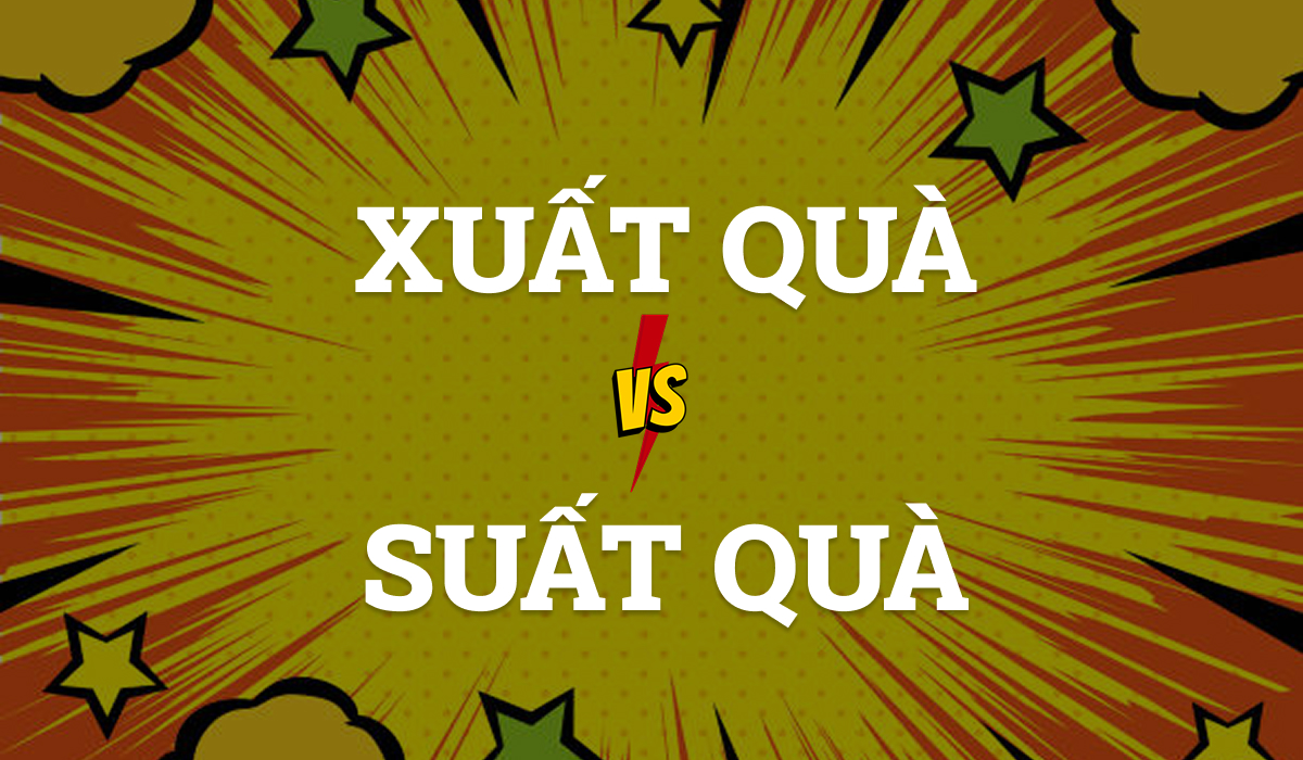 Xuất quà hay suất quà?