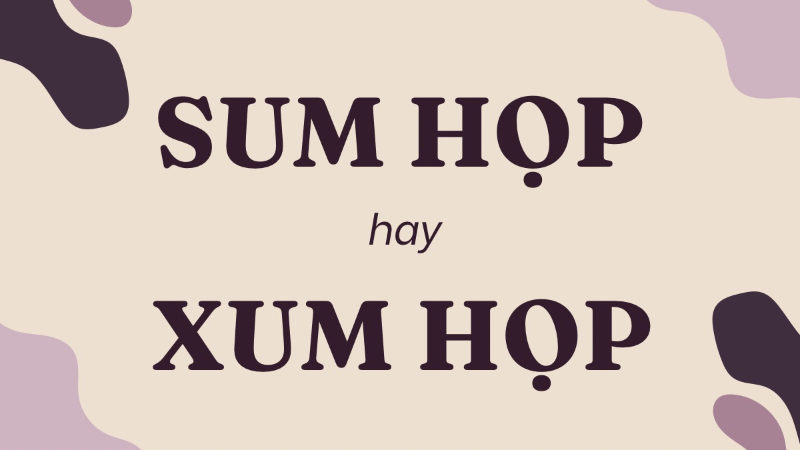 Xum họp hay sum họp?