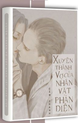 Xuyên Thành Vợ Của Nhân Vật Phản Diện: Hướng Dẫn Sinh Tồn Và Hạnh Phúc