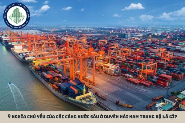 Ý nghĩa chủ yếu của các cảng nước sâu ở duyên hải Nam Trung Bộ