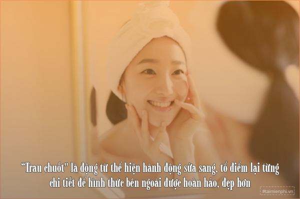 Trau chuốt nghĩa là gì? Gallery 1