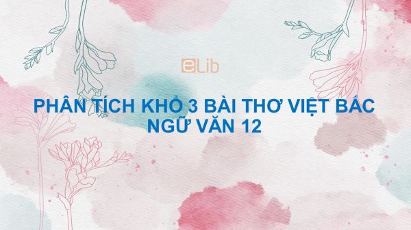 Phân tích khổ 3 bài thơ Việt Bắc Gallery 2