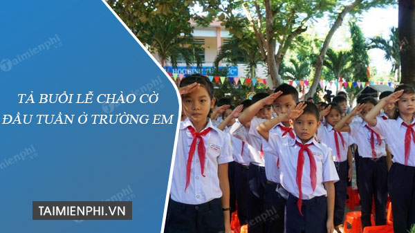 Kể về lễ chào cờ lớp 3 ngắn gọn Gallery 2