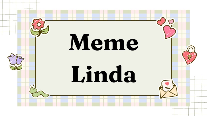 Meme Linda là gì? Nguồn gốc và ý nghĩa của meme hài hước này Gallery 1