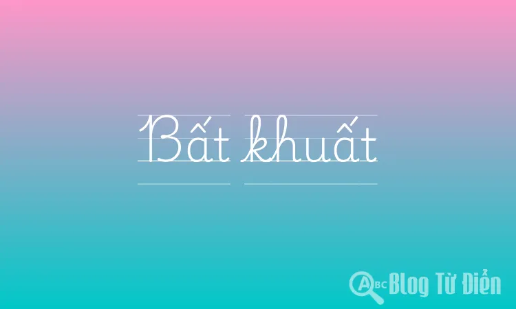 Bất Khuất Nghĩa Là Gì? Gallery 1