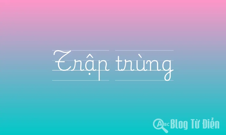 Trập trùng là gì? Gallery 1