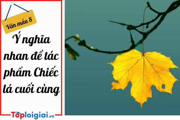 Ý nghĩa nhan đề Chiếc lá cuối cùng
