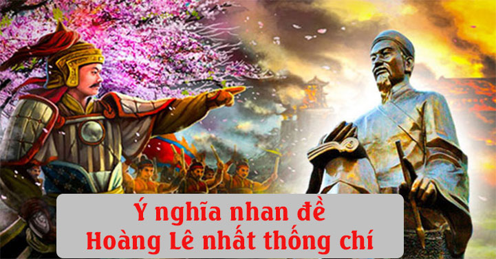 Ý Nghĩa Nhan Đề Hoàng Lê Nhất Thống Chí