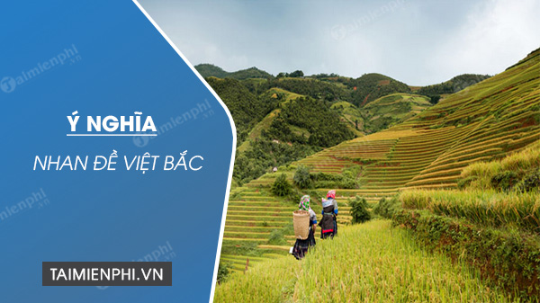 Ý Nghĩa Nhan Đề Việt Bắc