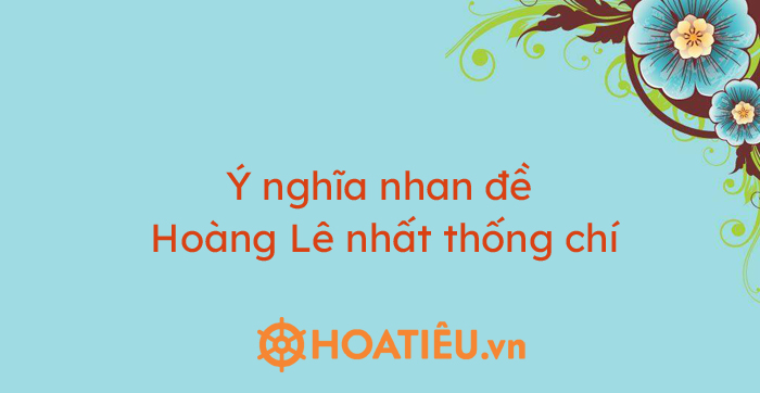 Ý Nghĩa Nhan Đề Hoàng Lê Nhất Thống Chí Gallery 2