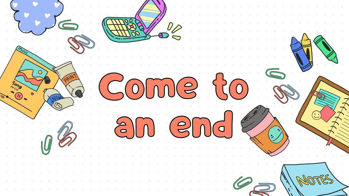 Come to an end là gì Gallery 1
