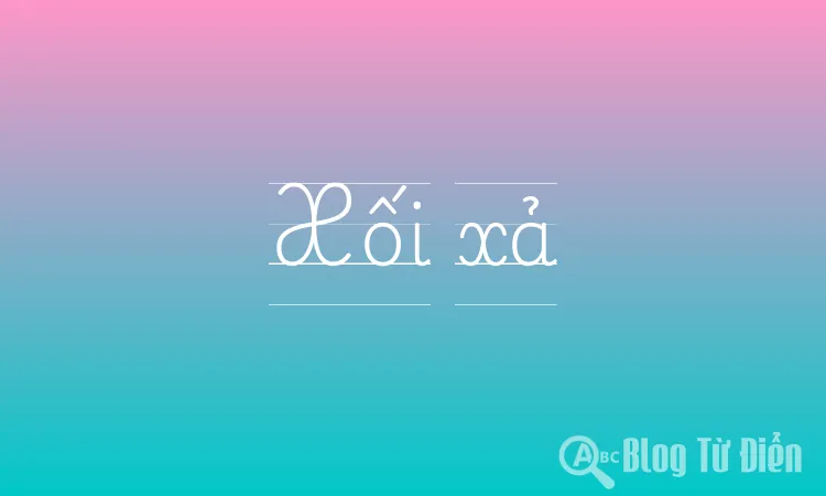 Xối Xả Là Gì? Nghĩa Của Từ Xối Xả Trong Tiếng Việt Gallery 1