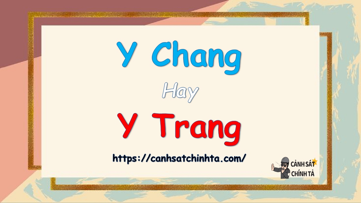 Y trang hay y chang? Từ nào đúng ngữ pháp?