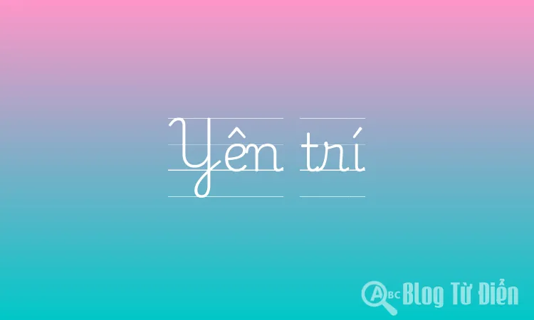 Yên trí là gì?