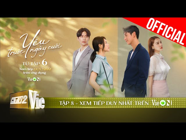 Yêu Trước Ngày Cưới Tập 8: Toàn bộ diễn biến hấp dẫn