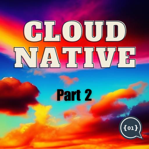Cloud Native - Part 2