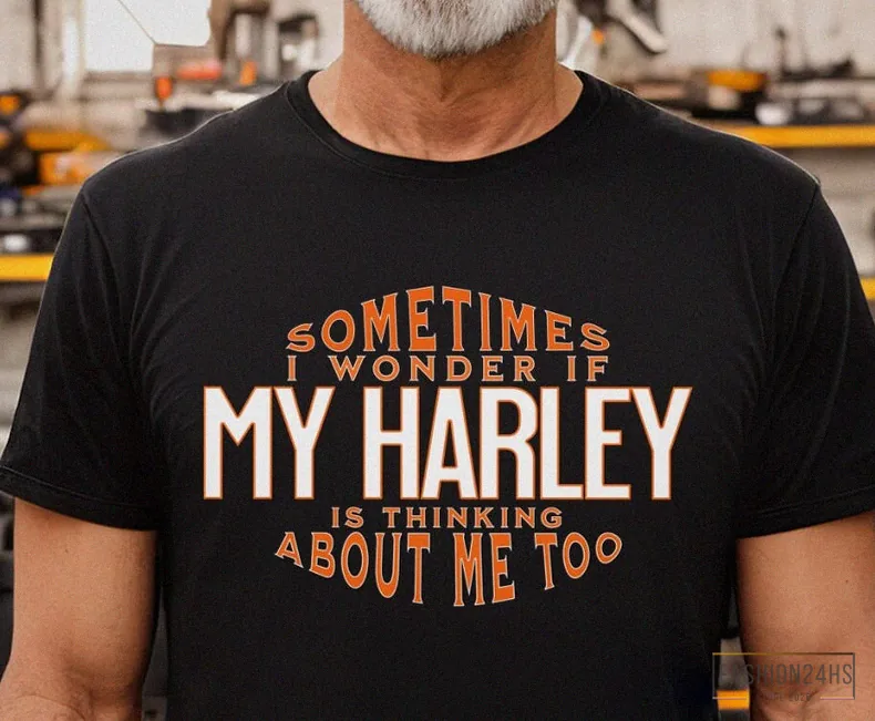 Fashion24Hs - Printed T - Shirt - Sometimes I Wonder If My Harley Is Thinking About Me Too - Gift For Dad - Father'S Day Gift - Funny T - Shirt - Gift For Harley Lover