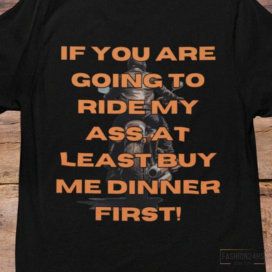 Fashion24Hs - Graphic Tee - If You Are Going To Ride My Ass At Least Buy Me Dinner First - Image On Back - Funny T - Shirt - Motorcycle Tee - Harley T Shirt - Biker Humor
