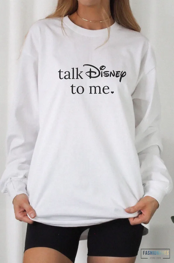 Fashionphes - Comfortable Long Sleeve - Talk Disney To Me Long Sleeve - Disney Gift - Disney Mom - Disneyland Vacation - Disneyworld Vacation - Matching Disney Shirts - Family Disney
