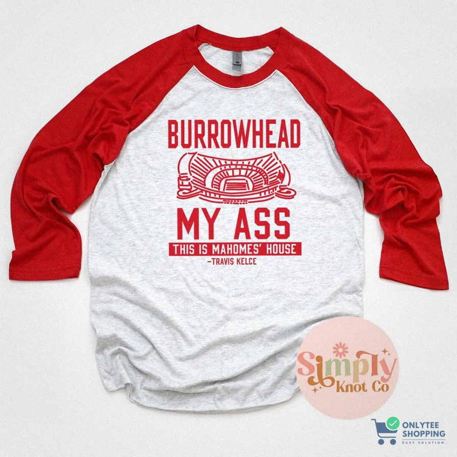Onlytee - Printed T - Shirt - Kansas City Burrowhead My Ass Shirt - Travis Kelce Shirt - Mahomes Shirt - Vintage Kansas City Shirt - Kansas City Football Shirt - Kc Gift