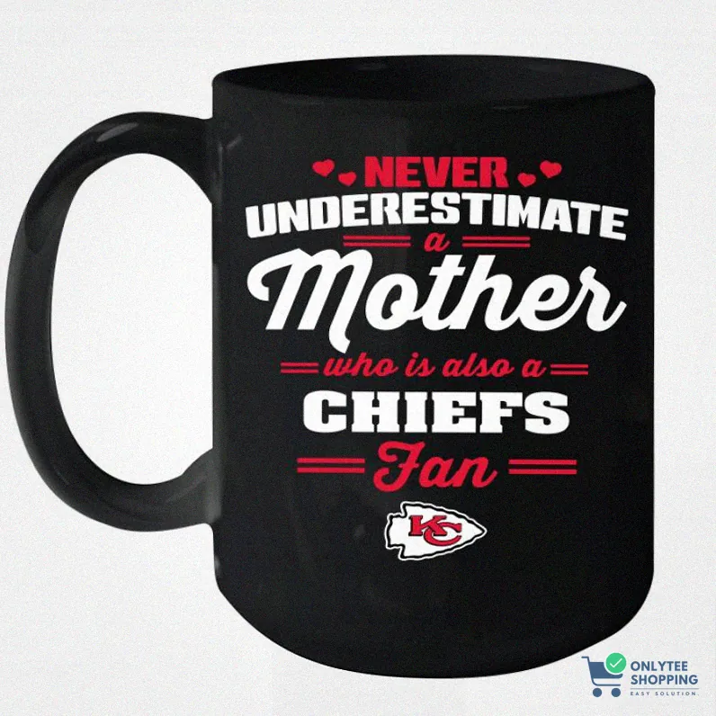 Onlytee - Funny Coffee Mug - Never Underestimate Mother Who Is Also A Kansas City Chiefs Fan Mother'S Day Gift Ceramic Mug 15Oz