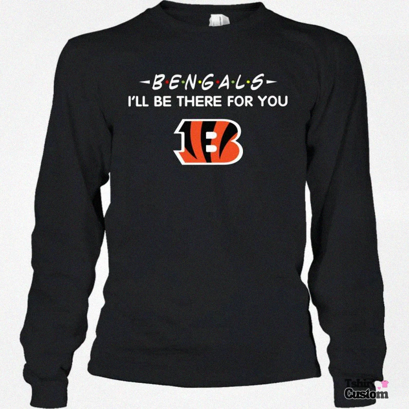 Tshirtcustom - Comfortable Long Sleeve - Bengals I'Ll Be There For You Cincinnati Bengals Long Sleeve