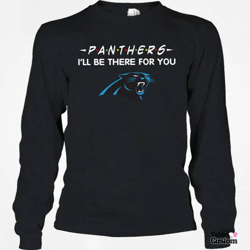 Tshirtcustom - Comfortable Long Sleeve - Panthers I'Ll Be There For You Carolina Panthers Long Sleeve