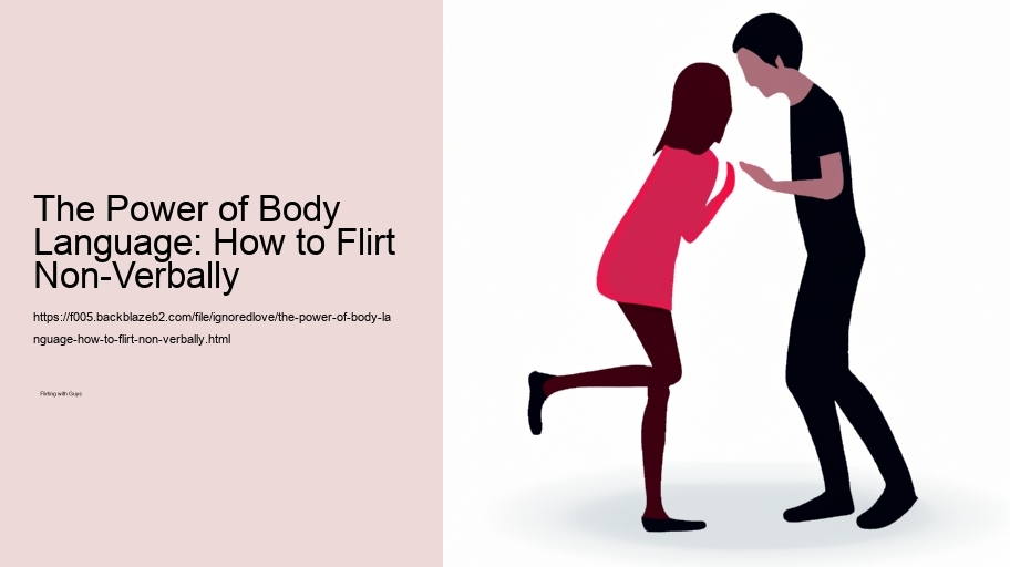 The Power of Body Language: How to Flirt Non-Verbally