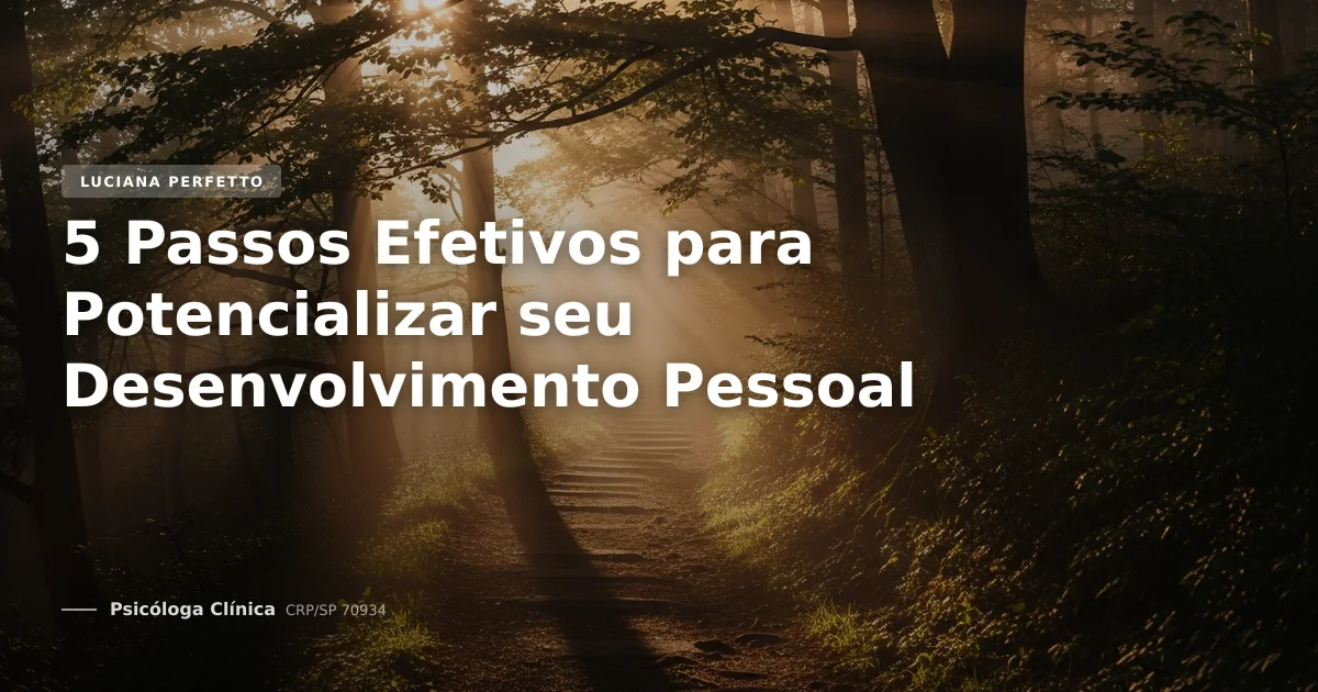 5 Passos Efetivos para Potencializar seu Desenvolvimento Pessoal