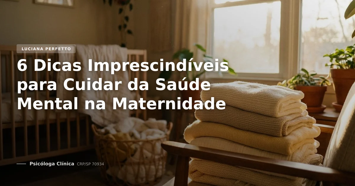 6 Dicas Imprescindíveis para Cuidar da Saúde Mental na Maternidade