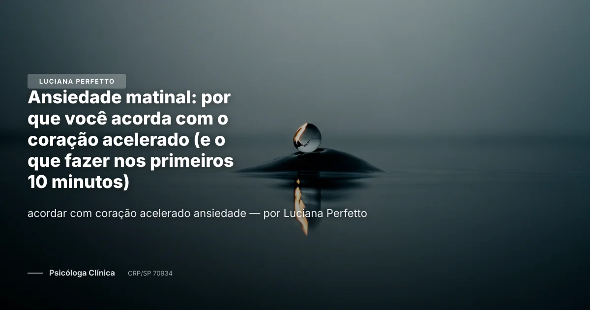 Ansiedade matinal: por que você acorda com o coração acelerado (e o que fazer nos primeiros 10 minutos)