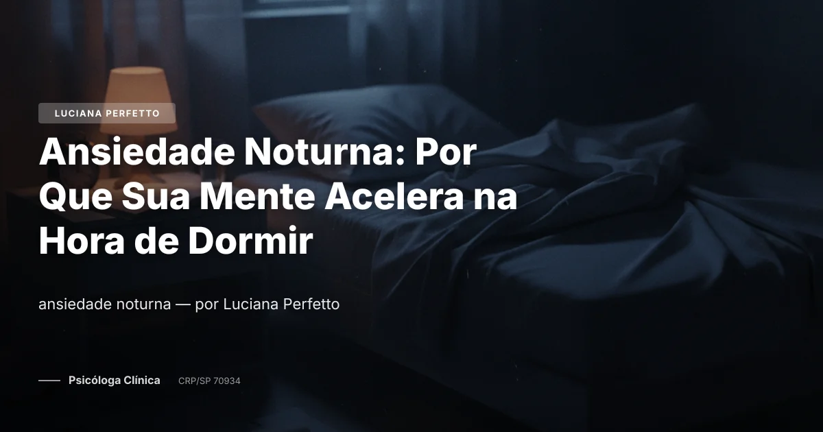 Ansiedade Noturna: Por Que Sua Mente Acelera na Hora de Dormir