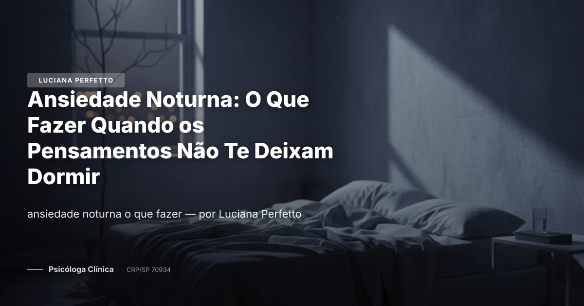 Ansiedade Noturna: O Que Fazer Quando os Pensamentos Não Te Deixam Dormir