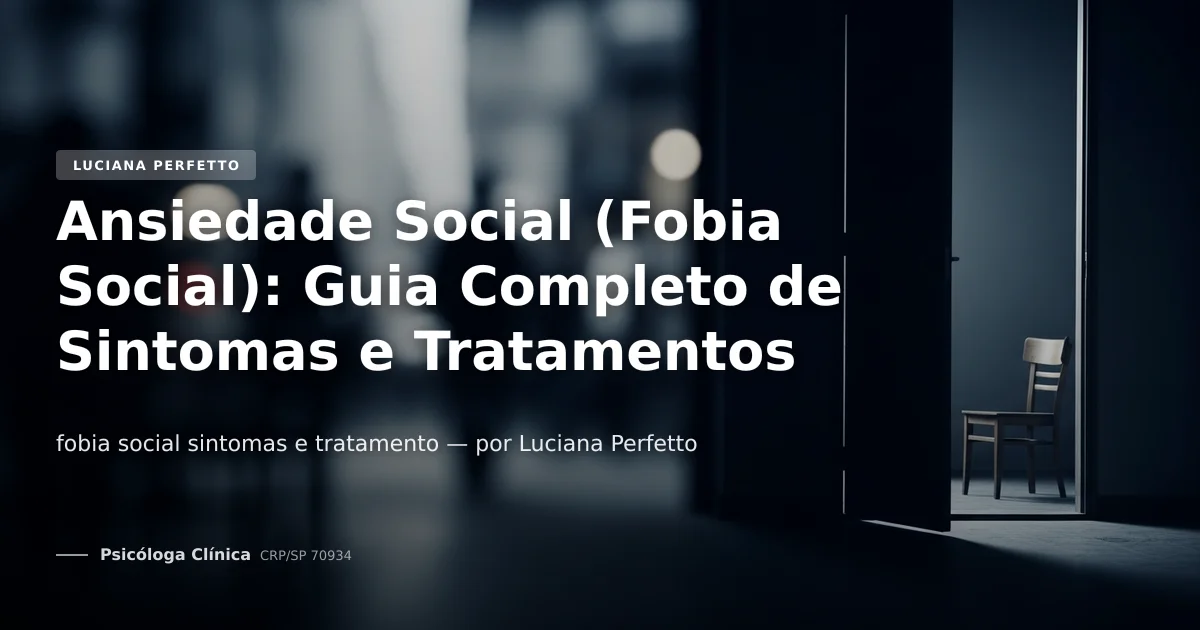Ansiedade Social (Fobia Social): Guia Completo de Sintomas e Tratamentos