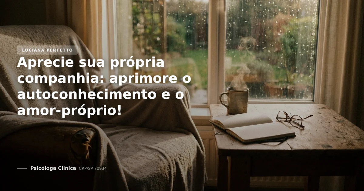 Aprecie sua própria companhia: aprimore o autoconhecimento e o amor-próprio!