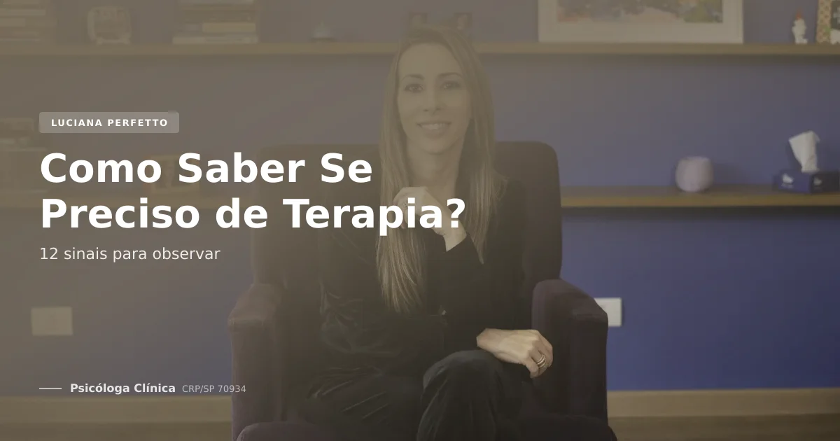 Como Saber Se Preciso de Terapia? 12 Sinais para Observar