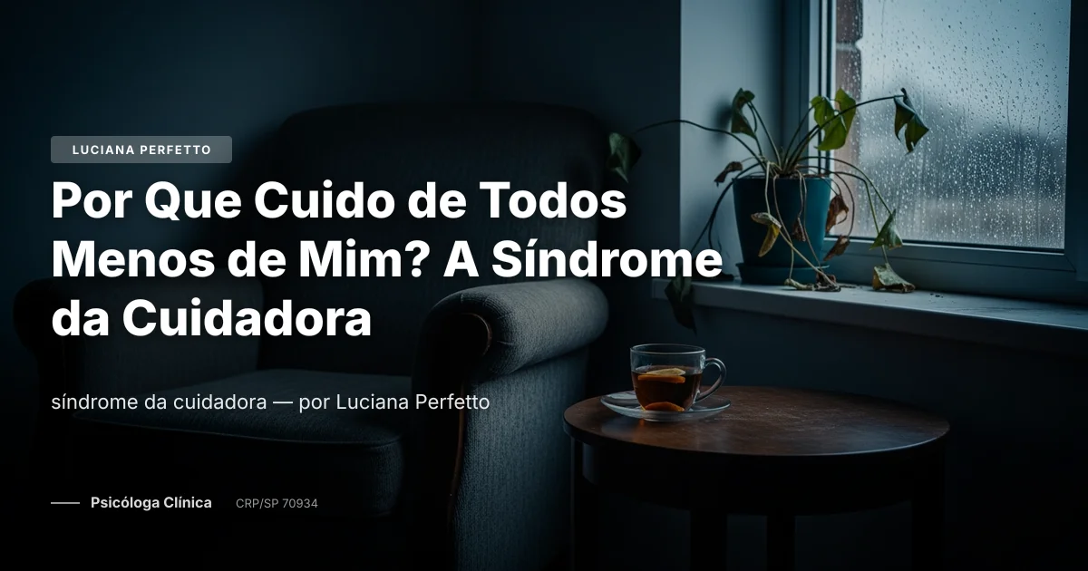 Por Que Cuido de Todos Menos de Mim? A Síndrome da Cuidadora