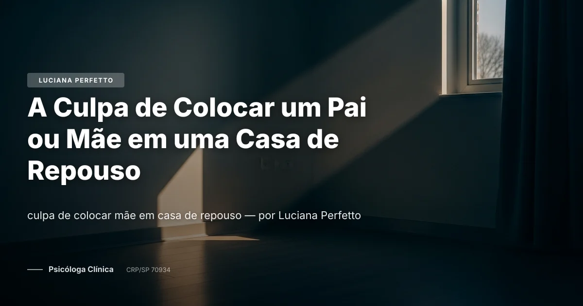 A Culpa de Colocar um Pai ou Mãe em uma Casa de Repouso