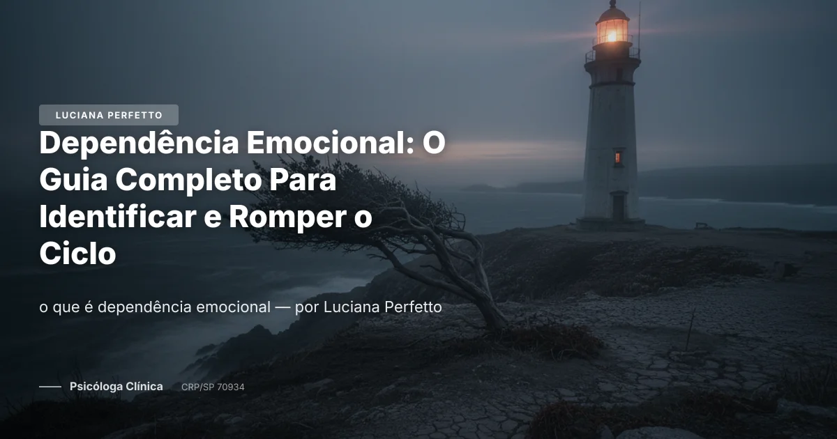 Dependência Emocional: O Guia Completo Para Identificar e Romper o Ciclo