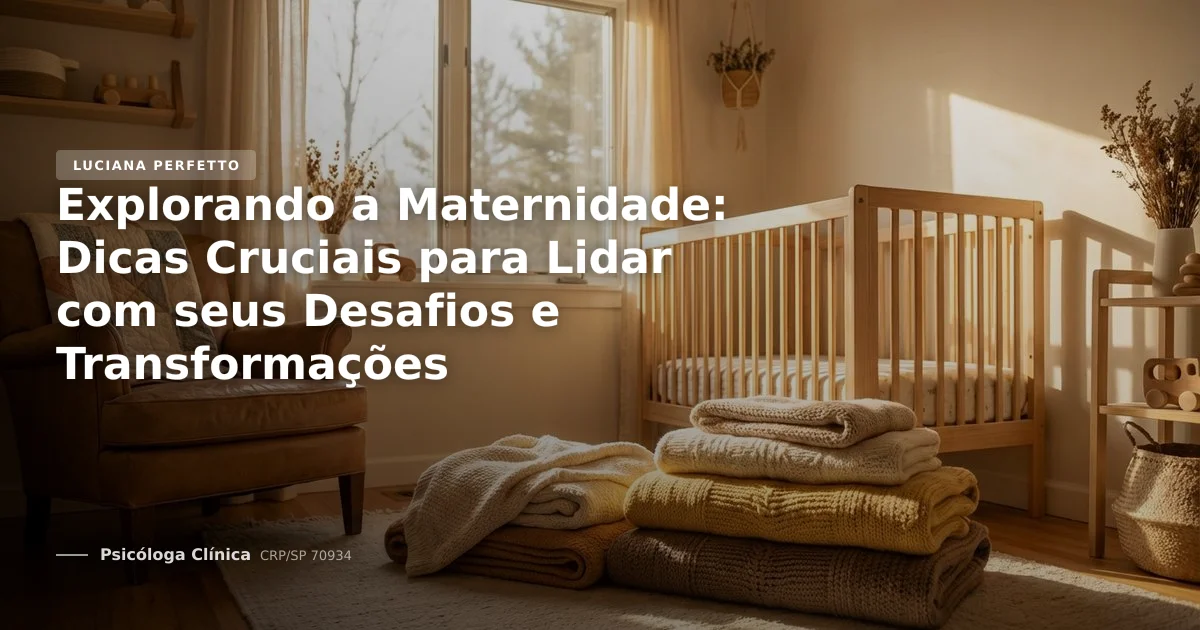Explorando a Maternidade: Dicas Cruciais para Lidar com seus Desafios e Transformações