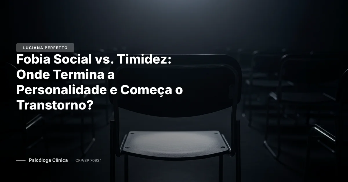 Fobia Social vs. Timidez: Onde Termina a Personalidade e Começa o Transtorno?